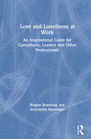 Love and Loneliness at Work: An Inspirational Guide for Consultants, Leaders and Other Professionals book cover
