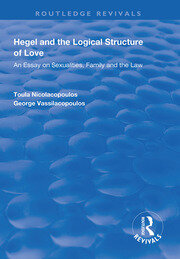 Hegel and the Logical Structure of Love: An Essay on Sexualities, Family and the Law book cover