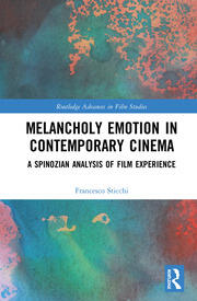 Melancholy Emotion in Contemporary Cinema: A Spinozian Analysis of Film Experience book cover