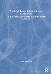 Tried and Tested Primary Science Experiments: Practical Enhancements for Science in the Primary Curriculum book cover
