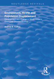 Environment, Health and Population Displacement: Development and Change in Mozambique's Diarrhoeal Disease Ecology book cover