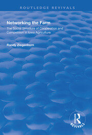 Networking the Farm: The Social Structure of Cooperation and Competition in Iowa Agriculture book cover
