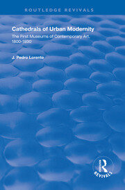 Cathedrals of Urban Modernity: Creation of the First Museums of Contemporary Art book cover