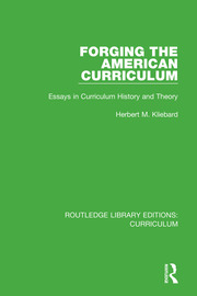 Forging the American Curriculum: Essays in Curriculum History and Theory book cover