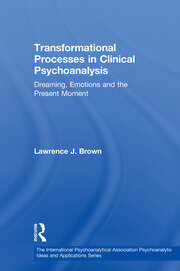Transformational Processes in Clinical Psychoanalysis: Dreaming, Emotions and the Present Moment book cover