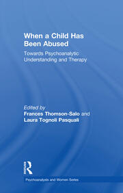 When a Child Has Been Abused: Towards Psychoanalytic Understanding and Therapy book cover