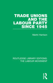 Trade Unions and the Labour Party since 1945 book cover