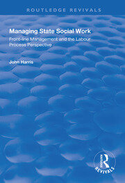 Managing State Social Work: Front-Line Management and the Labour Process Perspective book cover