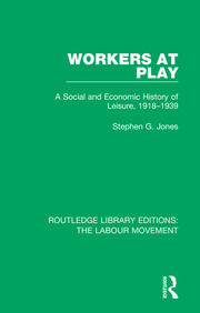 Workers at Play: A Social and Economic History of Leisure, 1918-1939 book cover
