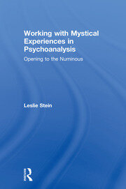 Working with Mystical Experiences in Psychoanalysis: Opening to the Numinous book cover