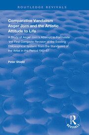 Comparative Vandalism: Asger Jorn and the Artistic Attitude to Life book cover