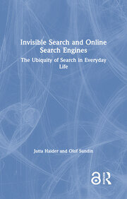 Invisible Search and Online Search Engines: The Ubiquity of Search in Everyday Life book cover