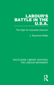 Labour's Battle in the U.S.A: he Fight for Industrial Unionism book cover