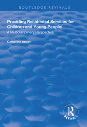 Providing Residential Services for Children and Young People: A Multidisciplinary Perspective book cover