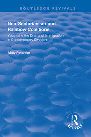 Neo-sectarianism and Rainbow Coalitions: Youth and the Drama of Immigration in Contemporary Sweden book cover