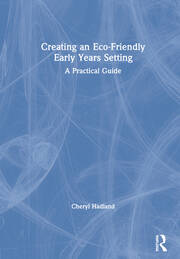 Creating an Eco-Friendly Early Years Setting: A Practical Guide book cover