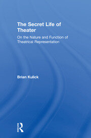 The Secret Life of Theater: On the Nature and Function of Theatrical Representation book cover