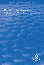 Parents as Care Managers: The Experiences of Those Caring for Young Children with Cerebral Palsy book cover