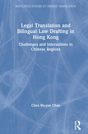 Legal Translation and Bilingual Law Drafting in Hong Kong: Challenges and Interactions in Chinese Regions book cover