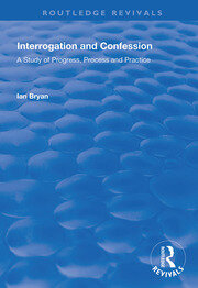 Interrogation and Confession: A Study of Progress, Process and Practice book cover