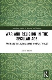 War and Religion in the Secular Age: Faith and Interstate Armed Conflict Onset book cover