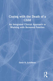 Coping with the Death of a Child: An Integrated Clinical Approach to Working with Bereaved Families book cover