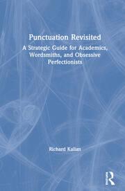 Punctuation Revisited: A Strategic Guide for Academics, Wordsmiths, and Obsessive Perfectionists book cover