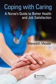 Coping with Caring: A Nurse's Guide to Better Health and Job Satisfaction book cover