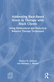 Addressing Race-Based Stress in Therapy with Black Clients: Using Multicultural and Dialectical Behavior Therapy Techniques book cover