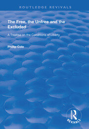 The Free, the Unfree and the Excluded: A Treatise on the Conditions of Liberty book cover
