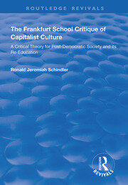 The Frankfurt School Critique of Capitalist Culture: A Critical Theory for Post-democratic Society and Its Re-education book cover
