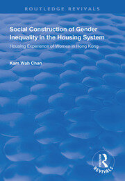 Social Construction of Gender Inequality in the Housing System: Housing Experience of Women in Hong Kong book cover