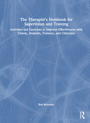 The Therapist’s Notebook for Supervision and Training: Activities and Exercises to Improve Effectiveness with Clients, Students, Trainees, and Clinicians book cover