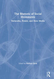 The Rhetoric of Social Movements: Networks, Power, and New Media book cover
