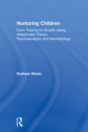 Nurturing Children: From Trauma to Growth Using Attachment Theory, Psychoanalysis and Neurobiology book cover
