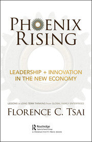 Phoenix Rising – Leadership + Innovation in the New Economy: Lessons in Long-Term Thinking from Global Family Enterprises book cover