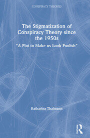 The Stigmatization of Conspiracy Theory since the 1950s: 