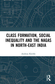 Class Formation, Social Inequality and the Nagas in North-East India book cover