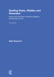 Spelling Rules, Riddles and Remedies: Advice and Activities to Enhance Spelling Achievement for All book cover