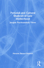 Personal and Cultural Shadows of Late Motherhood: Jungian Psychoanalytic Views book cover
