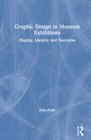 Graphic Design in Museum Exhibitions: Display, Identity and Narrative book cover