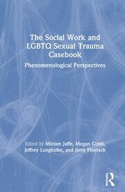 The Social Work and LGBTQ Sexual Trauma Casebook: Phenomenological Perspectives book cover