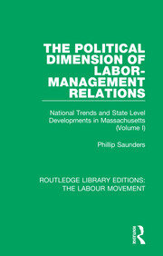 The Political Dimension of Labor-Management Relations: National Trends and State Level Developments in Massachusetts (Volume 1) book cover