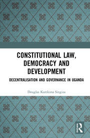 Constitutional Law, Democracy and Development: Decentralisation and Governance in Uganda book cover