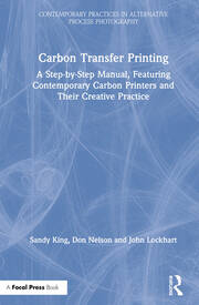 Carbon Transfer Printing: A Step-by-Step Manual, Featuring Contemporary Carbon Printers and Their Creative Practice book cover