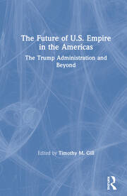 The Future of U.S. Empire in the Americas: The Trump Administration and Beyond book cover