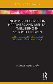 New Perspectives on Happiness and Mental Wellbeing in Schoolchildren: A Developmental-Psychoanalytical Explanation of the Latency Stage book cover