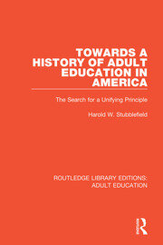 Towards a History of Adult Education in America: The Search for a Unifying Principle book cover
