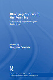 Changing Notions of the Feminine: Confronting Psychoanalysts' Prejudices book cover