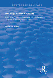 Working Across Cultures: Study of Expatriate Nurses Working in Developing Countries in Primary Health Care book cover